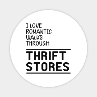 Thrift Store - I love romantic walks through thrift stores Magnet